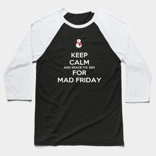 Keep Calm And Brace Thi Sen For Mad Friday Snowman Baseball T-Shirt